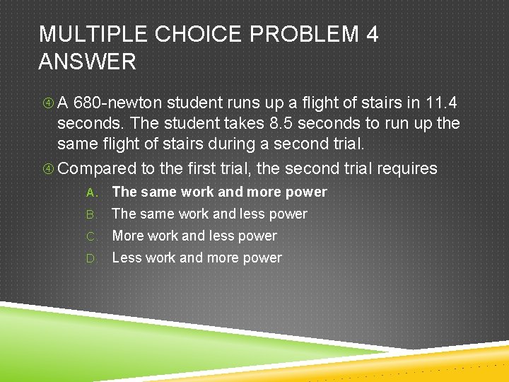 MULTIPLE CHOICE PROBLEM 4 ANSWER A 680 -newton student runs up a flight of