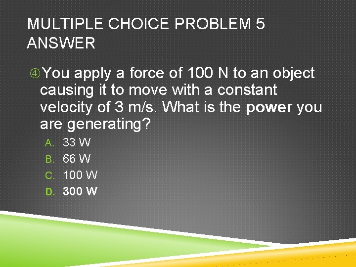 MULTIPLE CHOICE PROBLEM 5 ANSWER You apply a force of 100 N to an