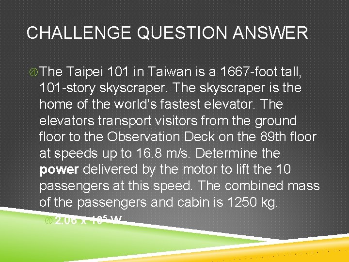 CHALLENGE QUESTION ANSWER The Taipei 101 in Taiwan is a 1667 -foot tall, 101