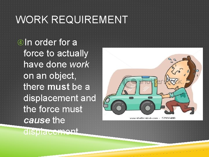 WORK REQUIREMENT In order for a force to actually have done work on an