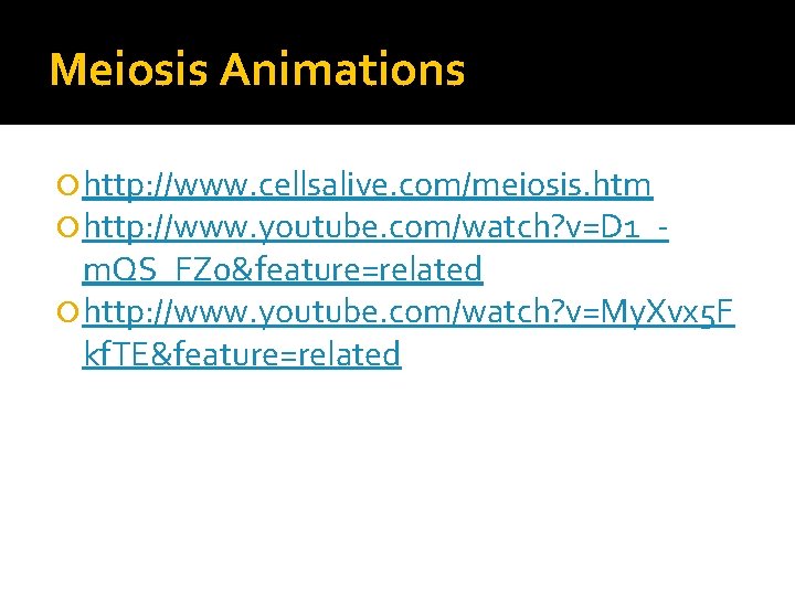 Meiosis Animations http: //www. cellsalive. com/meiosis. htm http: //www. youtube. com/watch? v=D 1_- m. Meiosis Animations http: //www. cellsalive. com/meiosis. htm http: //www. youtube. com/watch? v=D 1_- m.