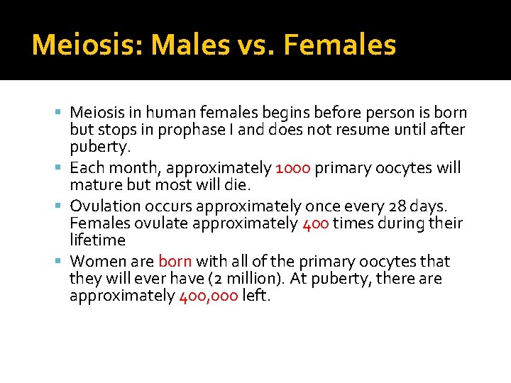 Meiosis: Males vs. Females Meiosis in human females begins before person is born but