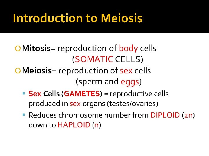 Introduction to Meiosis Mitosis= reproduction of body cells (SOMATIC CELLS) Meiosis= reproduction of sex Introduction to Meiosis Mitosis= reproduction of body cells (SOMATIC CELLS) Meiosis= reproduction of sex