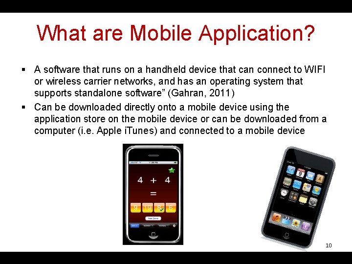 What are Mobile Application? § A software that runs on a handheld device that
