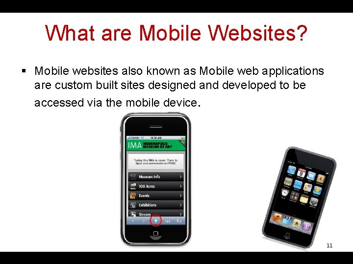 What are Mobile Websites? § Mobile websites also known as Mobile web applications are