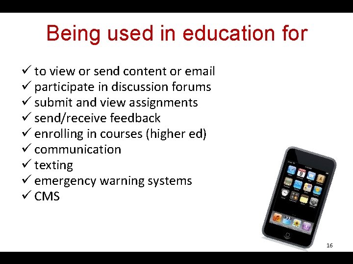 Being used in education for ü to view or send content or email ü