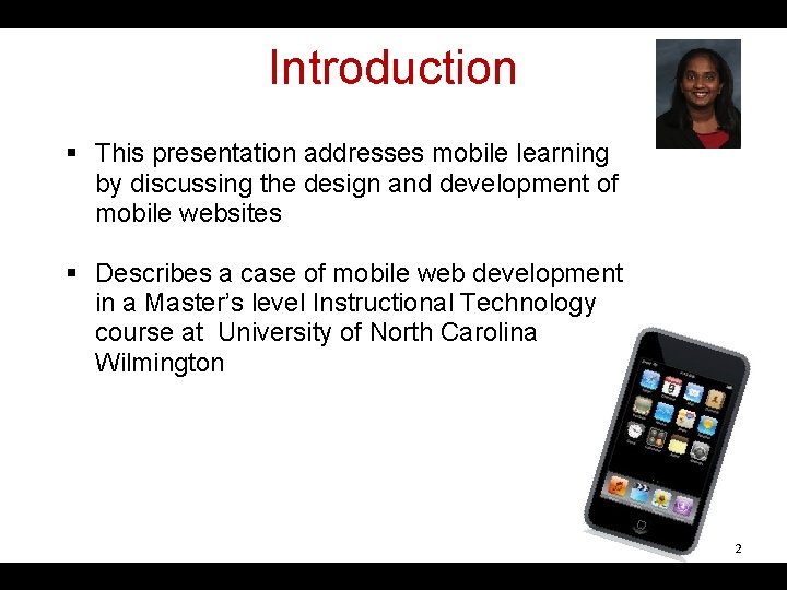 Introduction § This presentation addresses mobile learning by discussing the design and development of