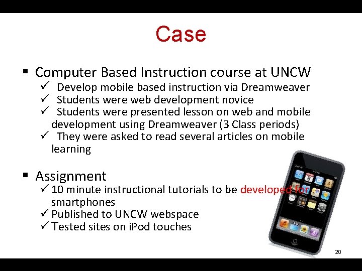 Case § Computer Based Instruction course at UNCW ü Develop mobile based instruction via