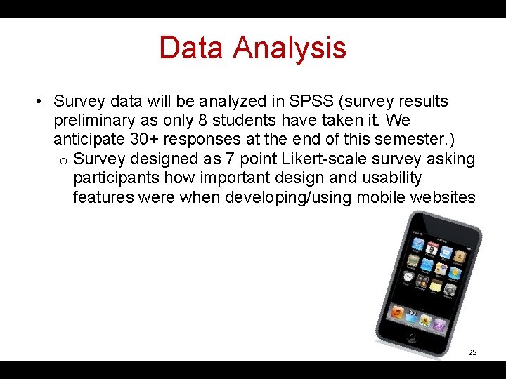 Data Analysis • Survey data will be analyzed in SPSS (survey results preliminary as