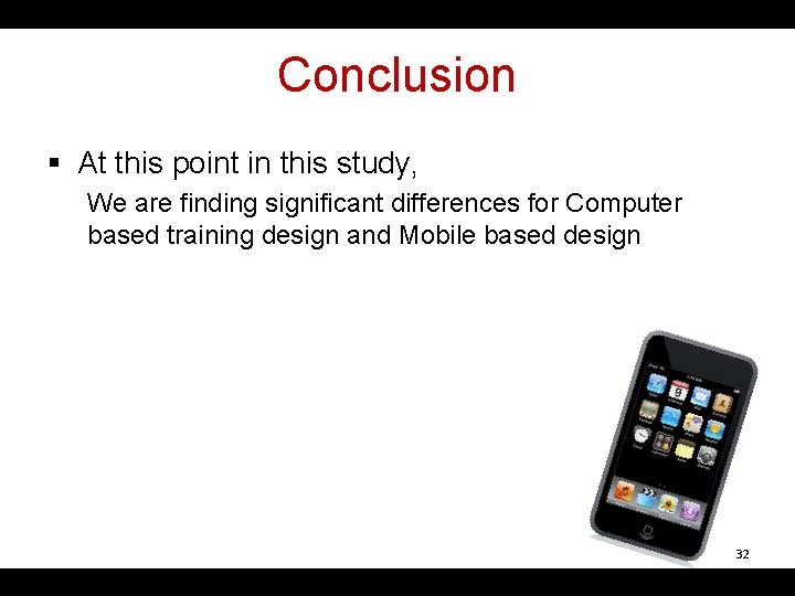 Conclusion § At this point in this study, We are finding significant differences for