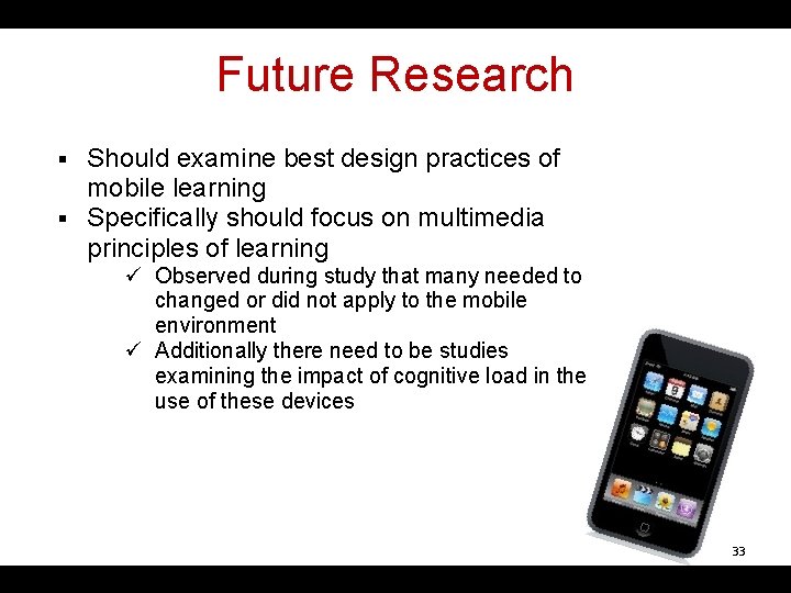 Future Research Should examine best design practices of mobile learning § Specifically should focus