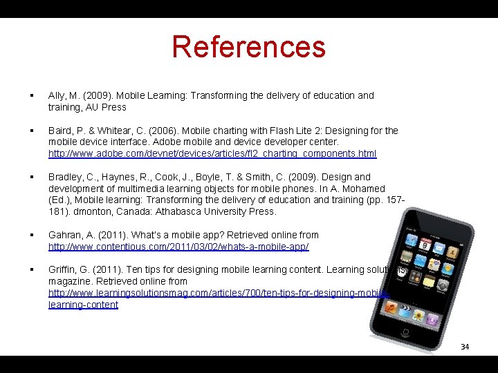 References § Ally, M. (2009). Mobile Learning: Transforming the delivery of education and training,