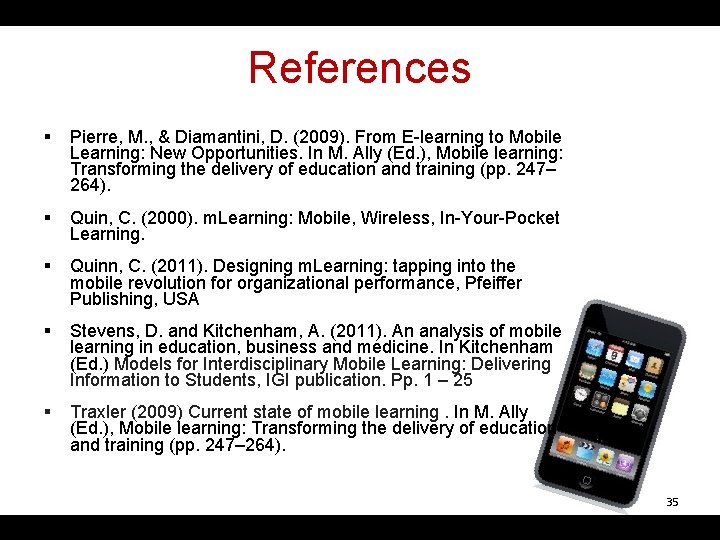 References § Pierre, M. , & Diamantini, D. (2009). From E-learning to Mobile Learning: