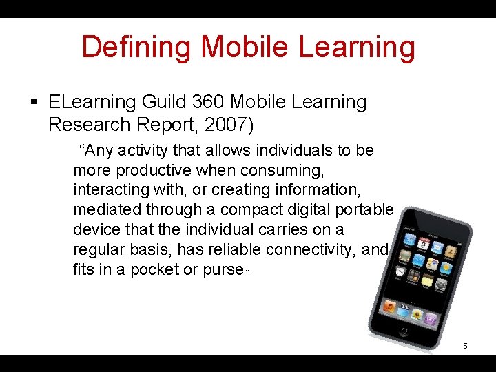 Defining Mobile Learning § ELearning Guild 360 Mobile Learning Research Report, 2007) “Any activity