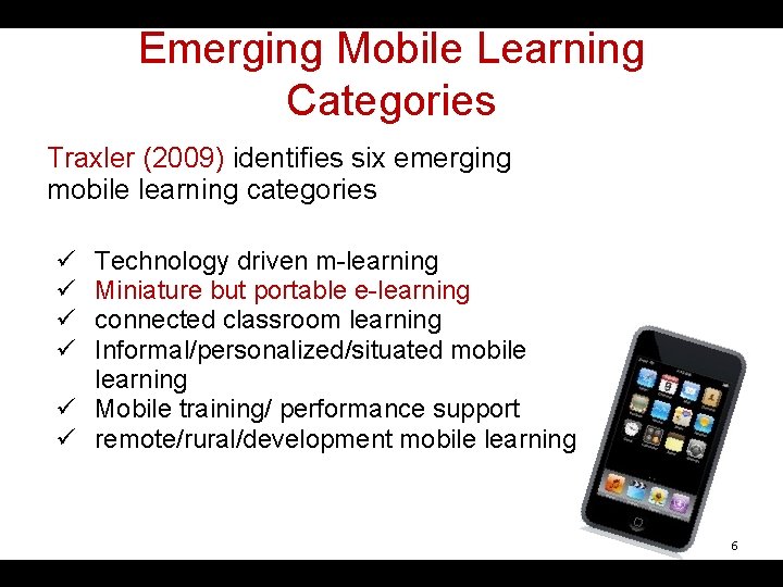 Emerging Mobile Learning Categories Traxler (2009) identifies six emerging mobile learning categories ü ü