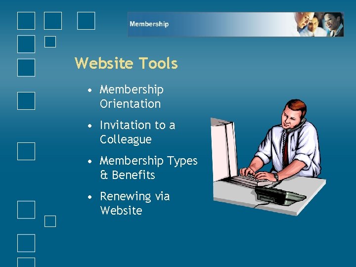 Website Tools • Membership Orientation • Invitation to a Colleague • Membership Types &