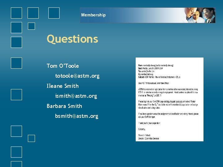 Questions Tom O’Toole totoole@astm. org Ileane Smith ismith@astm. org Barbara Smith bsmith@astm. org 