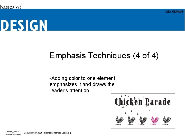 Emphasis Techniques (4 of 4) -Adding color to one element emphasizes it and draws