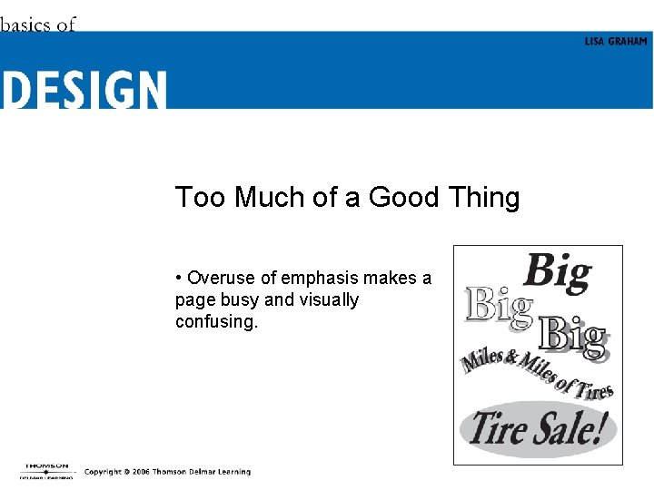 Too Much of a Good Thing • Overuse of emphasis makes a page busy