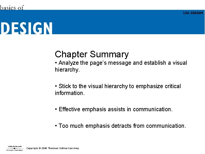 Chapter Summary • Analyze the page’s message and establish a visual hierarchy. • Stick