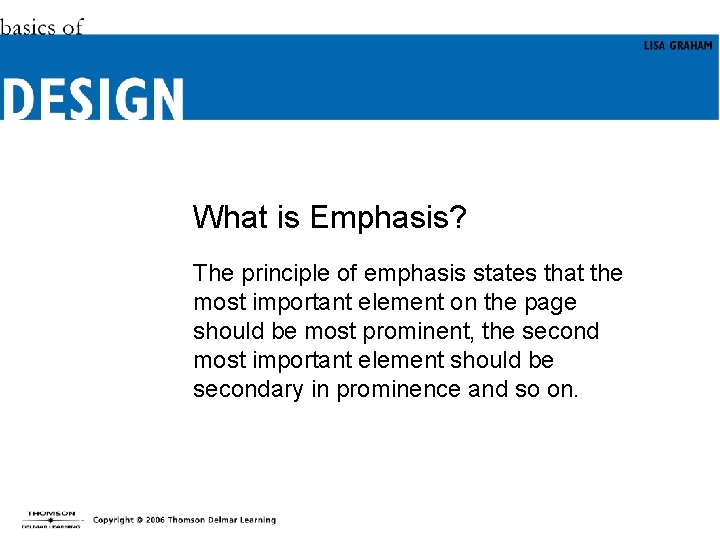 What is Emphasis? The principle of emphasis states that the most important element on