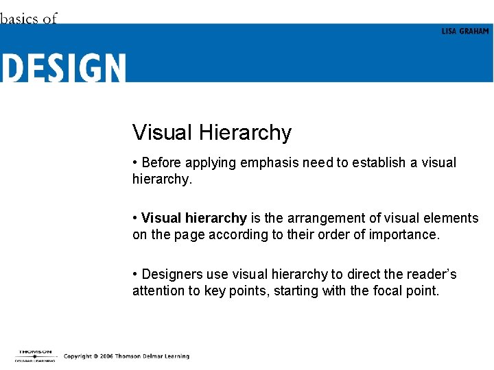 Visual Hierarchy • Before applying emphasis need to establish a visual hierarchy. • Visual