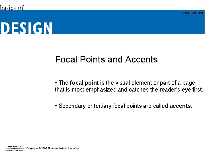 Focal Points and Accents • The focal point is the visual element or part