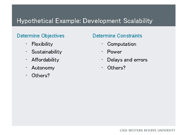 Hypothetical Example: Development Scalability Determine Objectives • • • Flexibility Sustainability Affordability Autonomy Others?