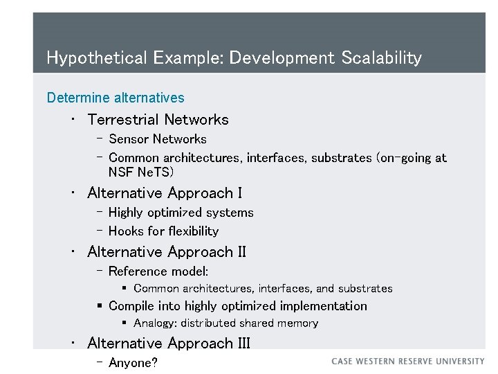 Hypothetical Example: Development Scalability Determine alternatives • Terrestrial Networks – Sensor Networks – Common