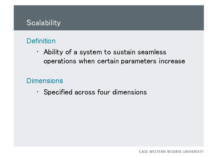 Scalability Definition • Ability of a system to sustain seamless operations when certain parameters