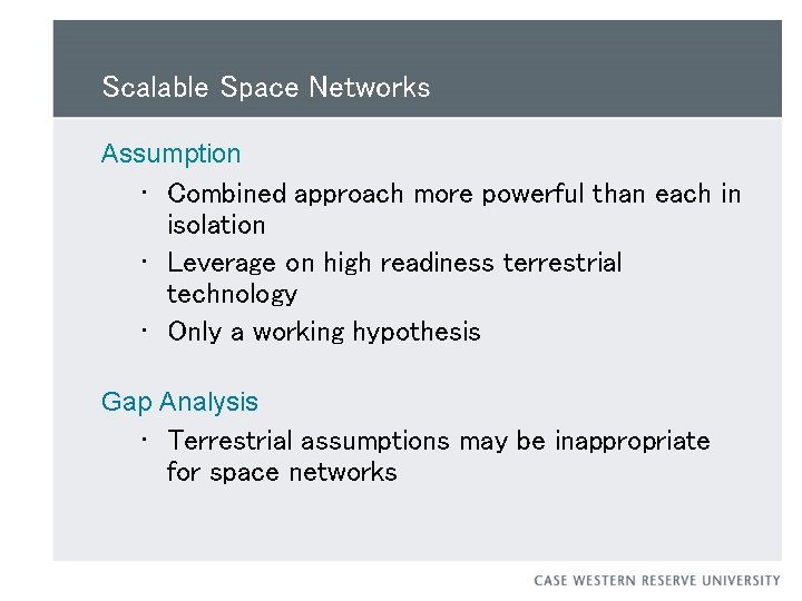 Scalable Space Networks Assumption • Combined approach more powerful than each in isolation •