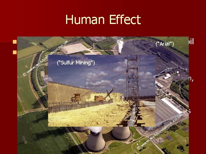 Human Effect When mine ores, sulfur/sulfides released into soil (“Arial”) n Combustion of fossil