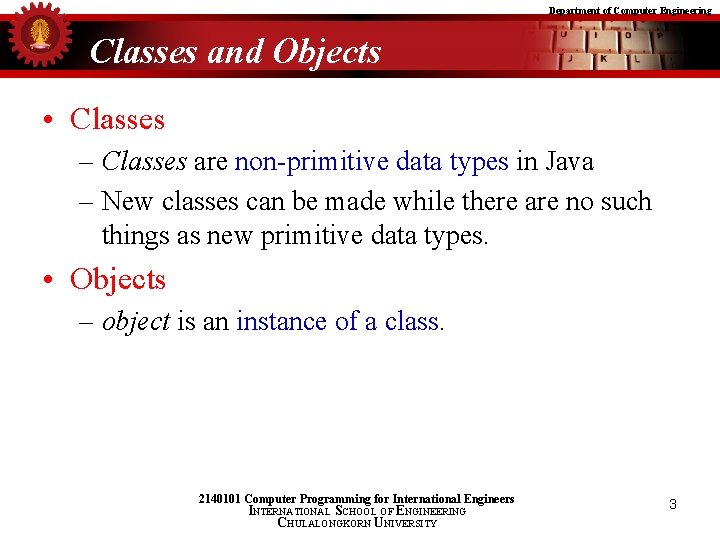 Department of Computer Engineering Classes and Objects • Classes – Classes are non-primitive data