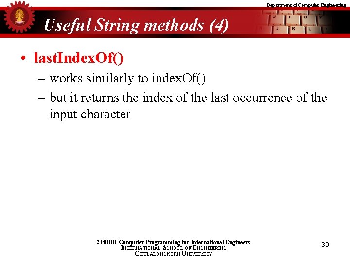 Department of Computer Engineering Useful String methods (4) • last. Index. Of() – works