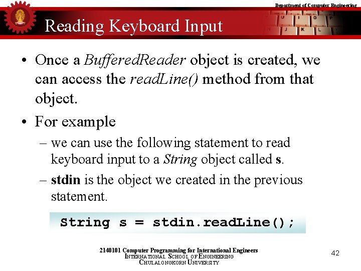 Department of Computer Engineering Reading Keyboard Input • Once a Buffered. Reader object is