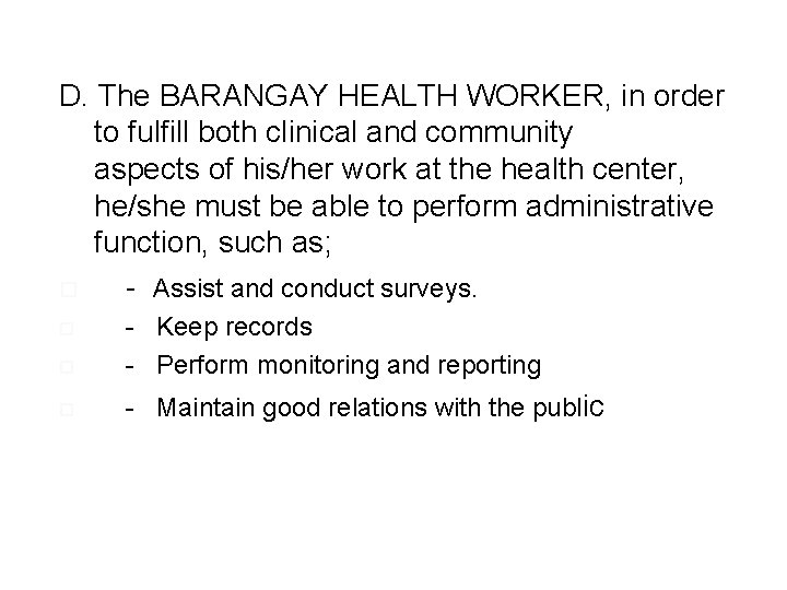 D. The BARANGAY HEALTH WORKER, in order to fulfill both clinical and community aspects