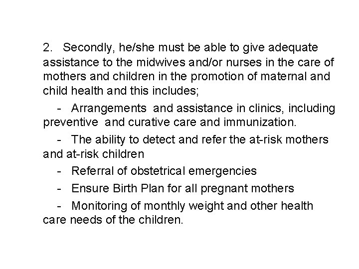 2. Secondly, he/she must be able to give adequate assistance to the midwives and/or