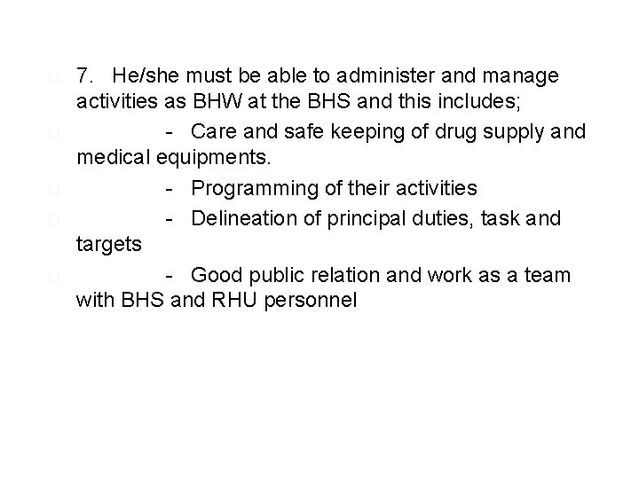  7. He/she must be able to administer and manage activities as BHW at