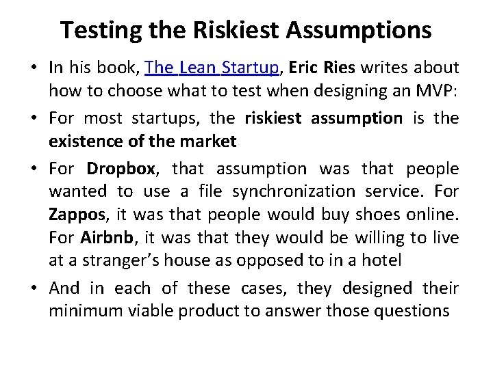 Testing the Riskiest Assumptions • In his book, The Lean Startup, Eric Ries writes
