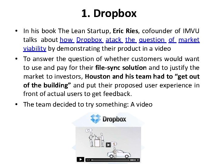 1. Dropbox • In his book The Lean Startup, Eric Ries, cofounder of IMVU