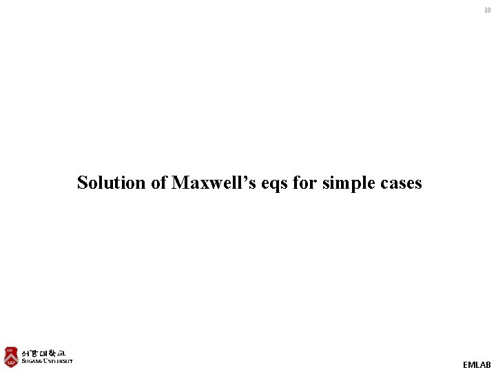 10 Solution of Maxwell’s eqs for simple cases EMLAB 