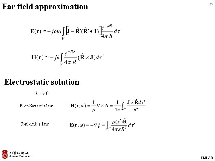 Far field approximation 23 Electrostatic solution Biot-Savart’s law Coulomb’s law EMLAB 