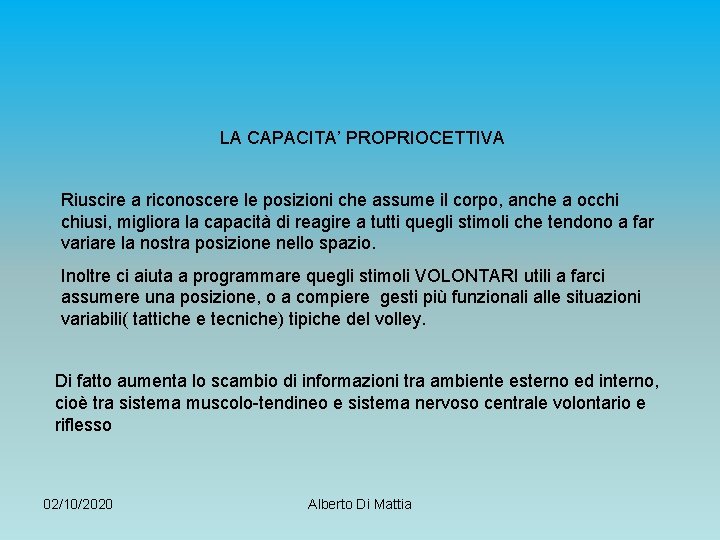 LA CAPACITA’ PROPRIOCETTIVA Riuscire a riconoscere le posizioni che assume il corpo, anche a