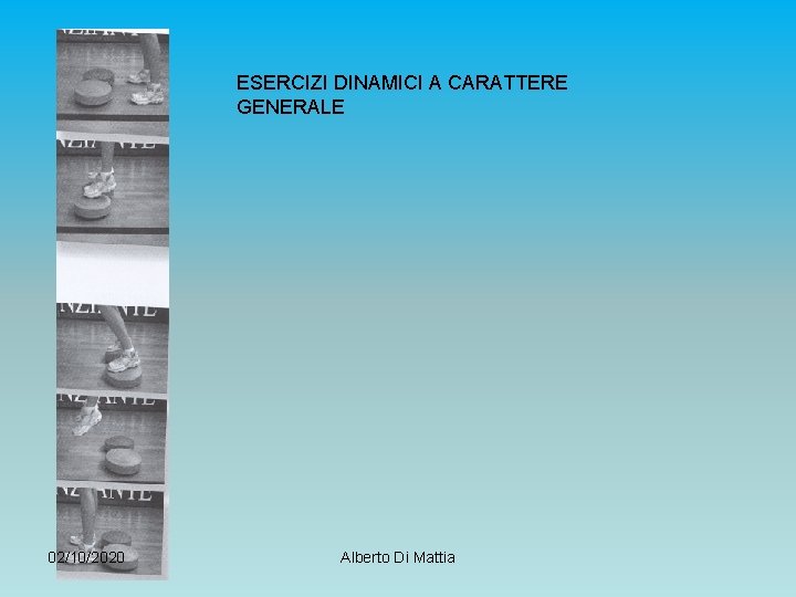 ESERCIZI DINAMICI A CARATTERE GENERALE 02/10/2020 Alberto Di Mattia 