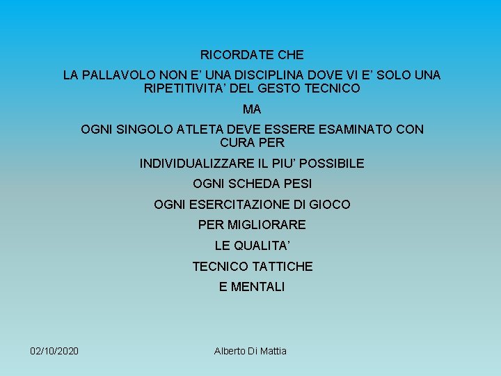 RICORDATE CHE LA PALLAVOLO NON E’ UNA DISCIPLINA DOVE VI E’ SOLO UNA RIPETITIVITA’