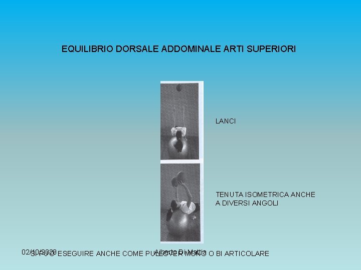 EQUILIBRIO DORSALE ADDOMINALE ARTI SUPERIORI LANCI TENUTA ISOMETRICA ANCHE A DIVERSI ANGOLI 02/10/2020 Alberto