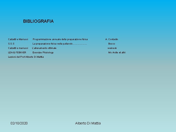 BIBLIOGRAFIA Calzetti e Mariucci Programmazione annuale della preparazione fisica A. Contadin S. S. S