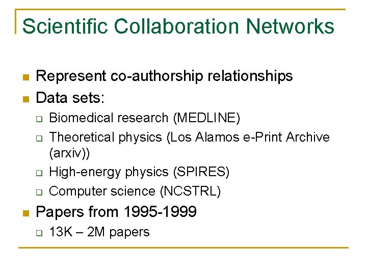 Scientific Collaboration Networks n n Represent co-authorship relationships Data sets: q q n Biomedical