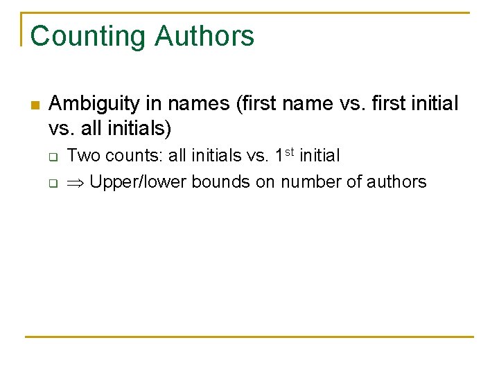 Counting Authors n Ambiguity in names (first name vs. first initial vs. all initials)