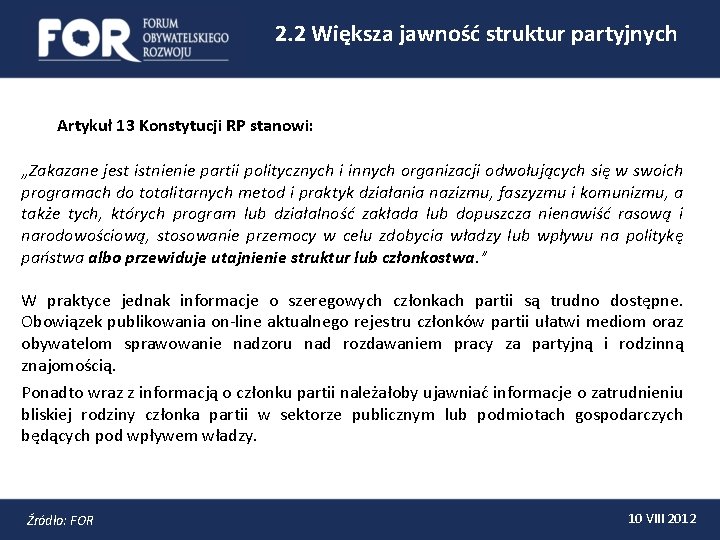 2. 2 Większa jawność struktur partyjnych Artykuł 13 Konstytucji RP stanowi: „Zakazane jest istnienie